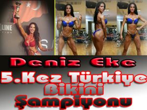 Deniz Eke… TÜRKİYE BİKİNİ FİTNESS ŞAMPİYONU OLDU!