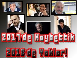 2017'de yaprak dökümü... İŞTE KAYBETTİKLERİMİZ!