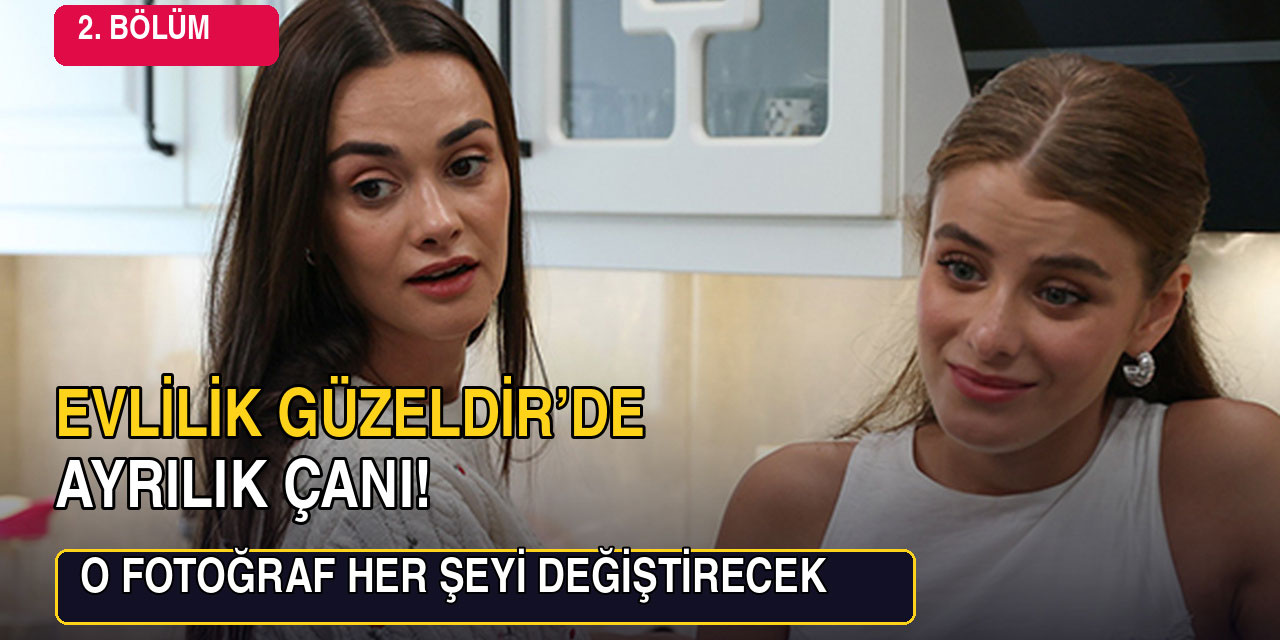 Evlilik Güzeldir... BAHTİYAR AİLESİ’NDE HAREKETLİLİK EKSİK OLMUYOR!