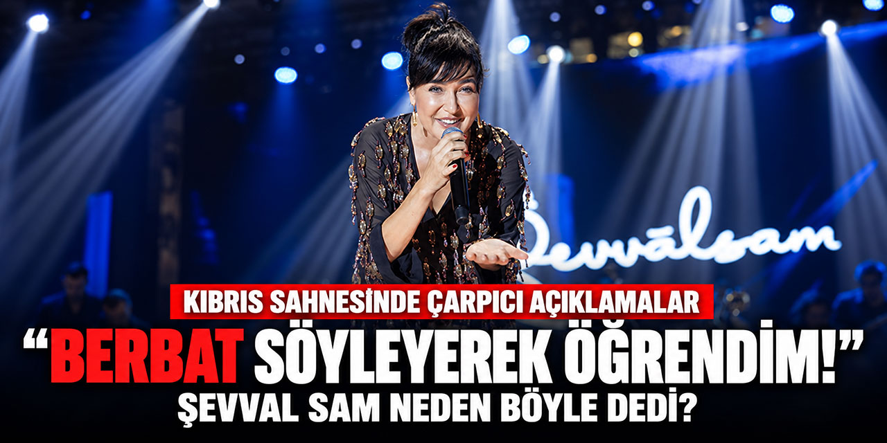 Şevval Sam... ACIMASIZ ÖZ ELEŞTİRİ; “BERBAT SÖYLEYEREK ÖĞRENDİM!“