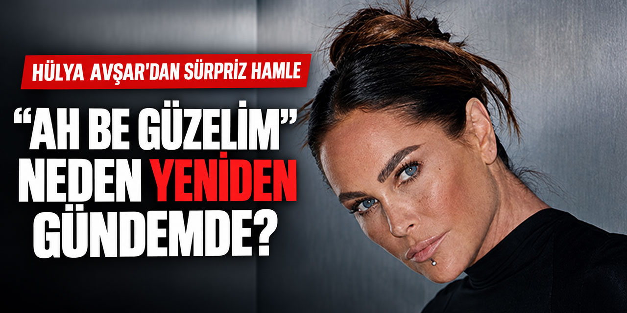 Hülya Avşar... 28 YIL SONRA “AH BE GÜZELİM” YENİDEN!