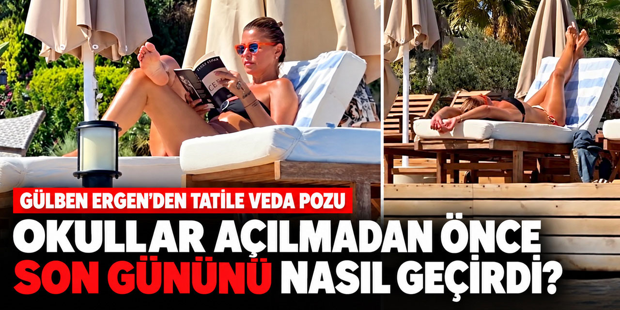 Gülben Ergen... OKUL ÖNCESİ SON GÜNEŞLENME!