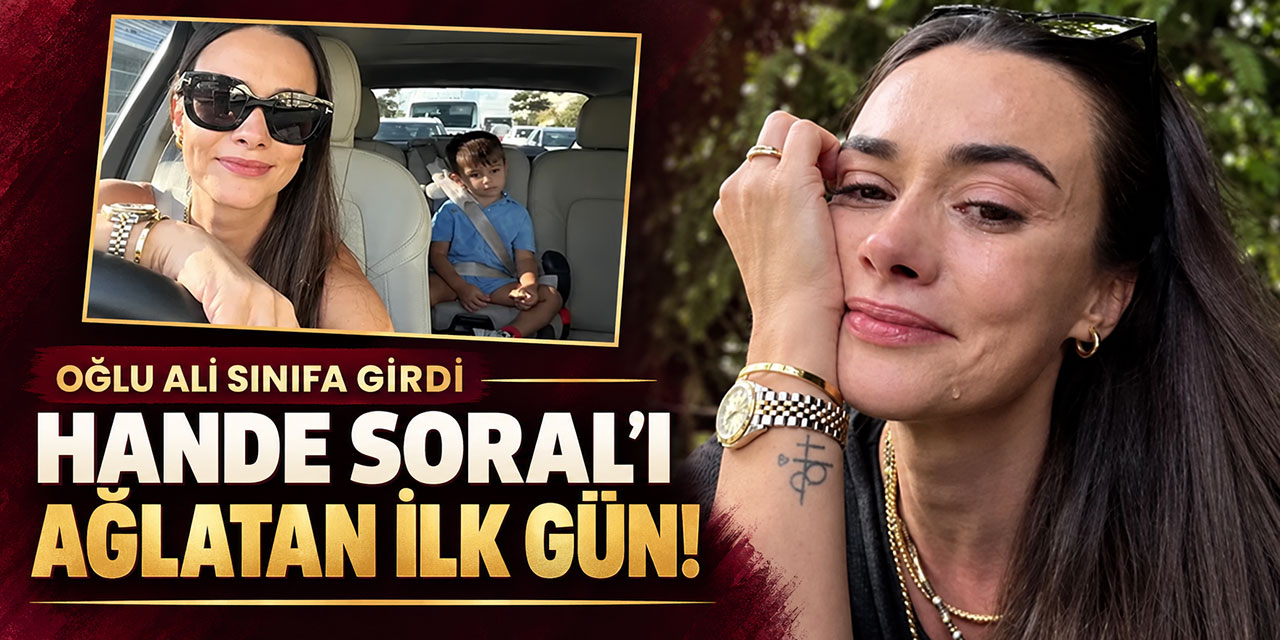 Hande Soral... OĞLU ALİ OKULA BAŞLADI, GÖZYAŞLARINI TUTAMADI!