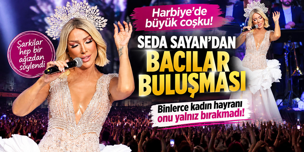 Seda Sayan... HARBiYE’DE “BACILAR BULUŞMASI”