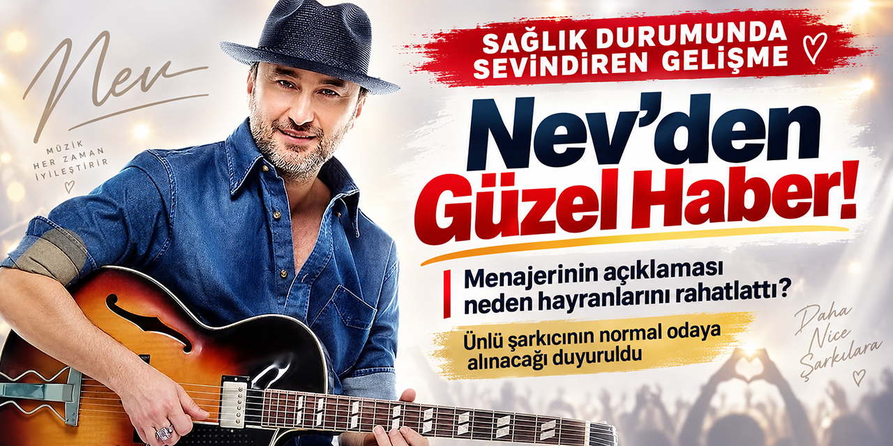 Nev... YOĞUN BAKIMDAYDI; İYİ HABER VAR!