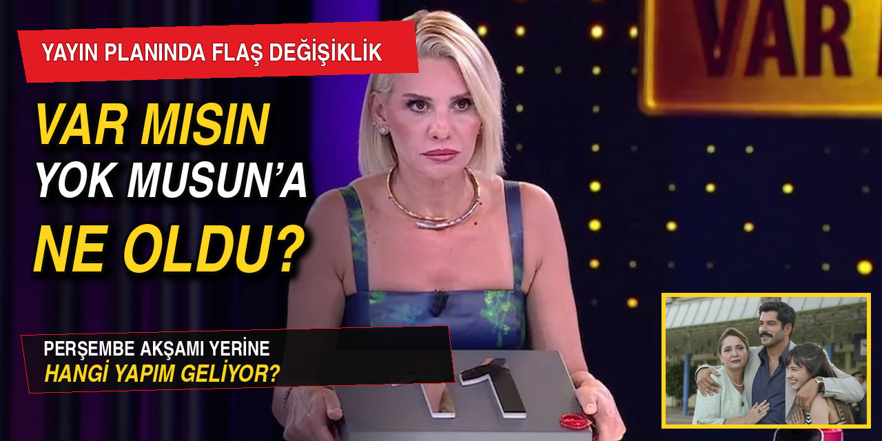 “Var Mısın Yok Musun”... BİLMECEYE DÖNÜŞTÜ!