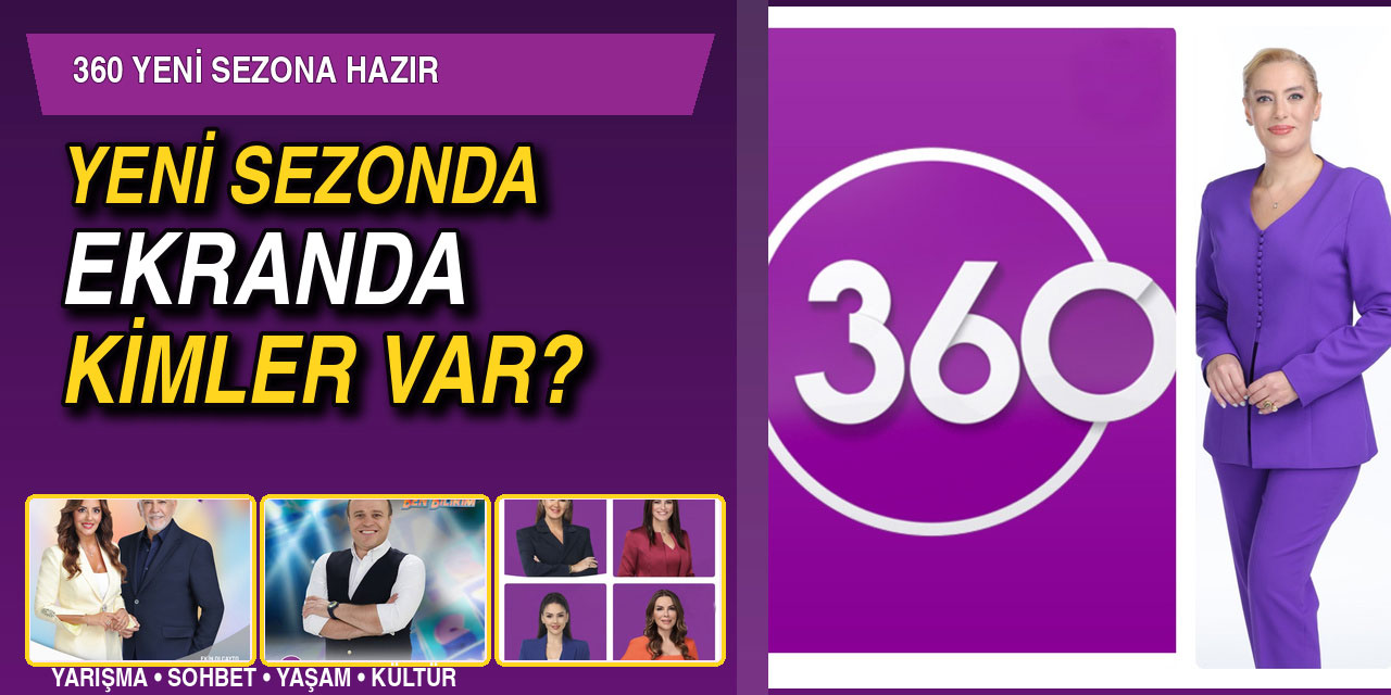 360 YENi YAYIN DÖNEMiNDE ÇOK iDDİALI