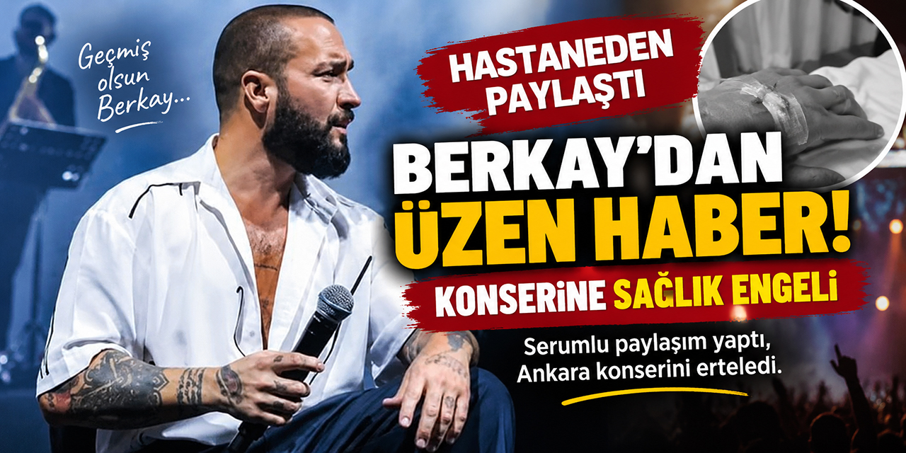 Berkay... HASTANEDEN PAYLAŞIM YAPTI; ANKARA KONSERİNİ ERTELENDİ!