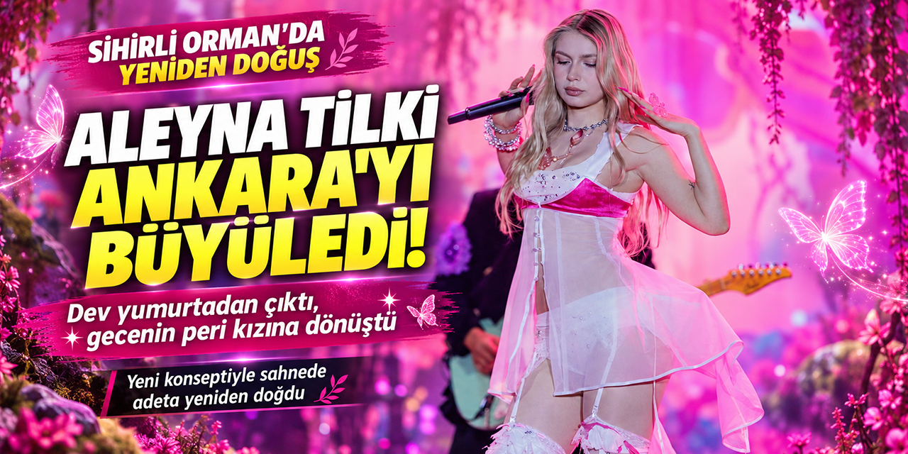 Aleyna Tilki... "SİHİRLİ ORMAN"I ANKARA'YA TAŞIDI!