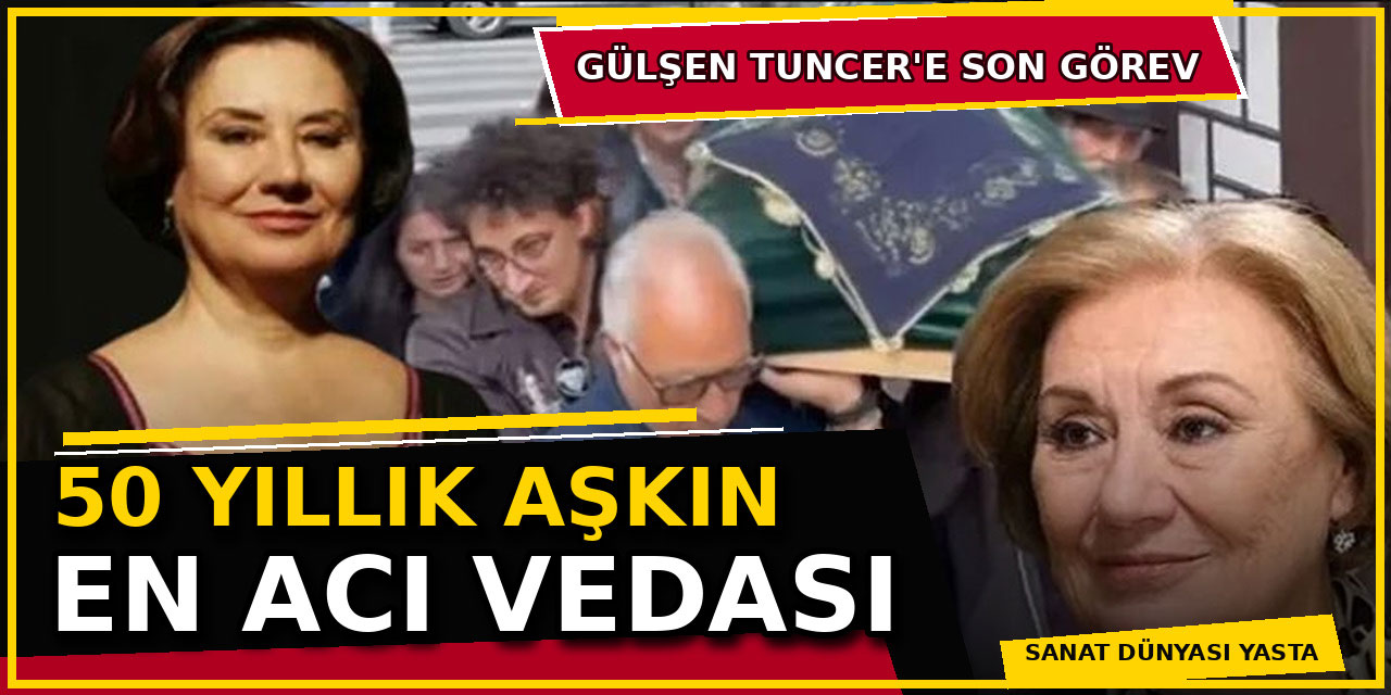 Gülsen Tuncer... SON YOLCULUĞUNA UĞURLANDI!