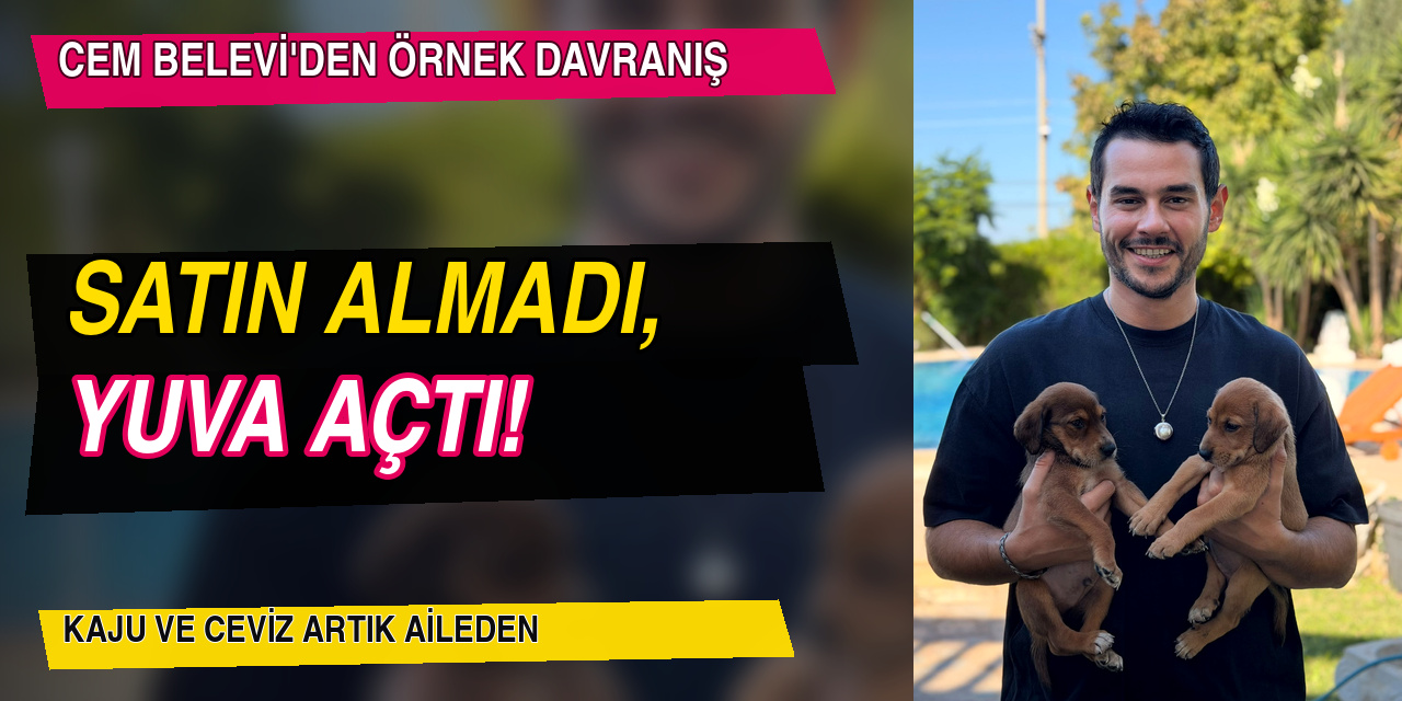 Cem Belevi… ÖRNEK DAVRANIŞ; SATIN ALMADI, SAHİPLENDİ