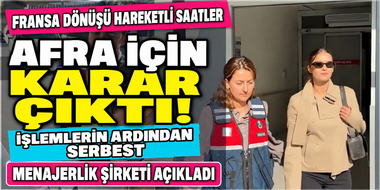 Afra Saraçoğlu… DÖNDÜ, İFADESİNİ VERDİ VE KARAR ÇIKTI!