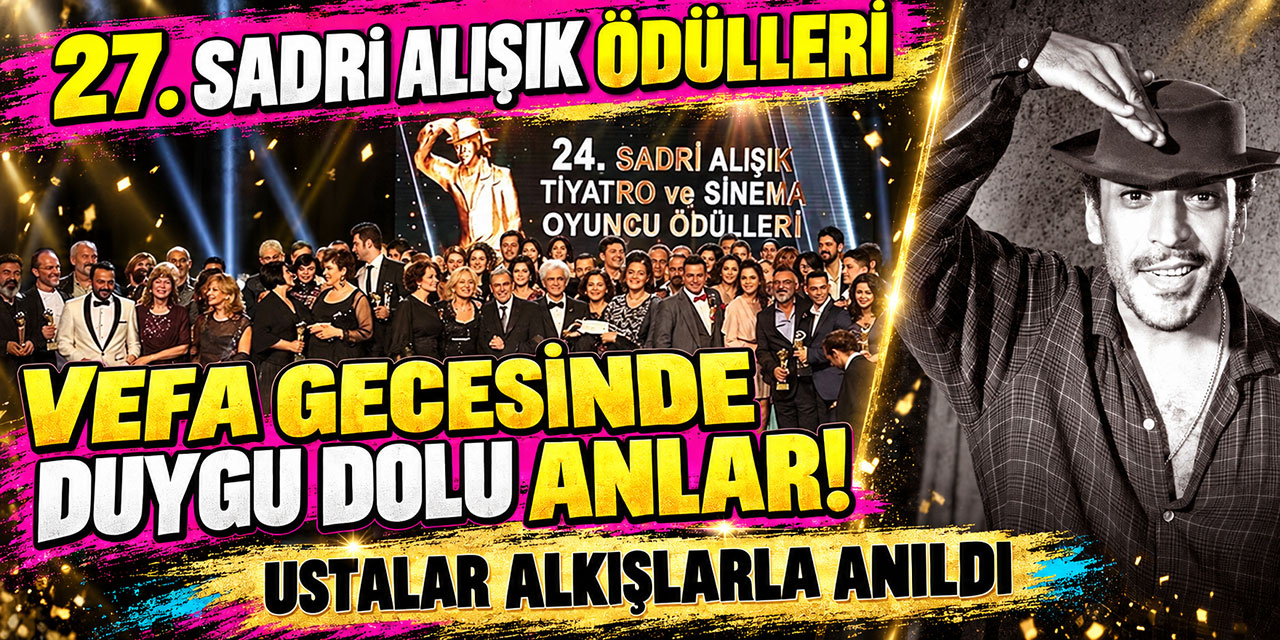 27. Sadri Alışık Tiyatro ve Sinema Oyuncu Ödülleri... SAHİPLERİNİ BULDU!
