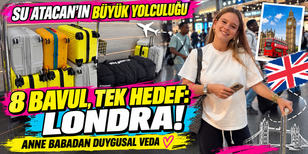 Su Atacan…  8 BAVULLA ÜNİVERSİTE İÇİN LONDRA’YA TAŞINDI