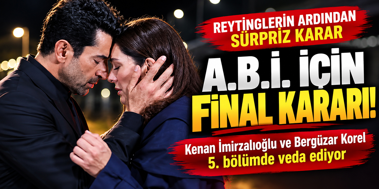 A.B.İ... İDDİALI DİZİDEN ERKEN FİNAL KARARI!