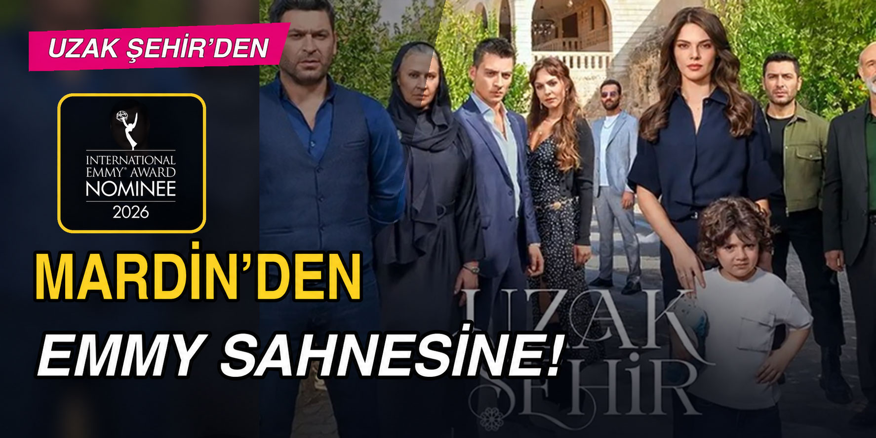 ‘Uzak Şehir’... NEW YORK YOLUNDA! EMMY BU KEZ ‘UZAK’ DEĞİL:
