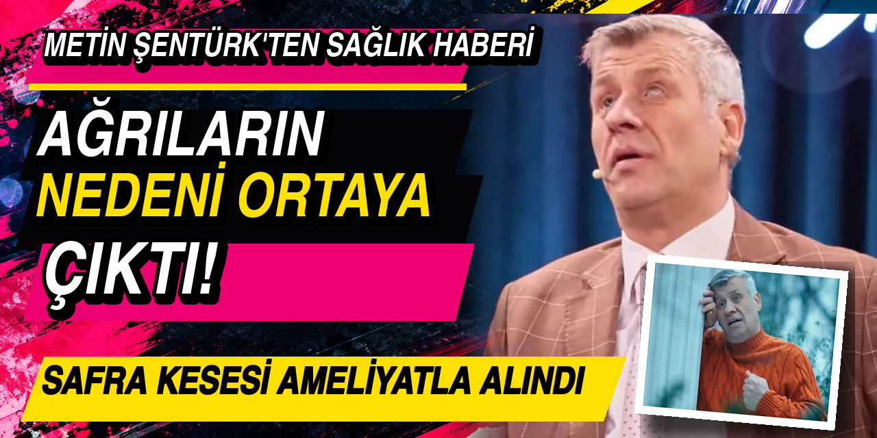 Metin Şentürk... AĞRILARI ARTTI, AMELİYATA ALINDI!