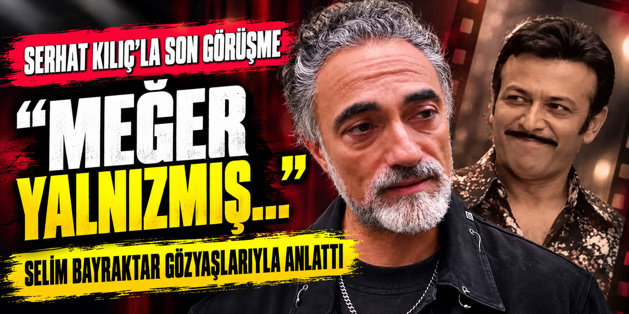 Selim Bayraktar… SERHAT KILIÇ İLE SON KONUŞMASINI GÖZÜ YAŞLI ANLATTI