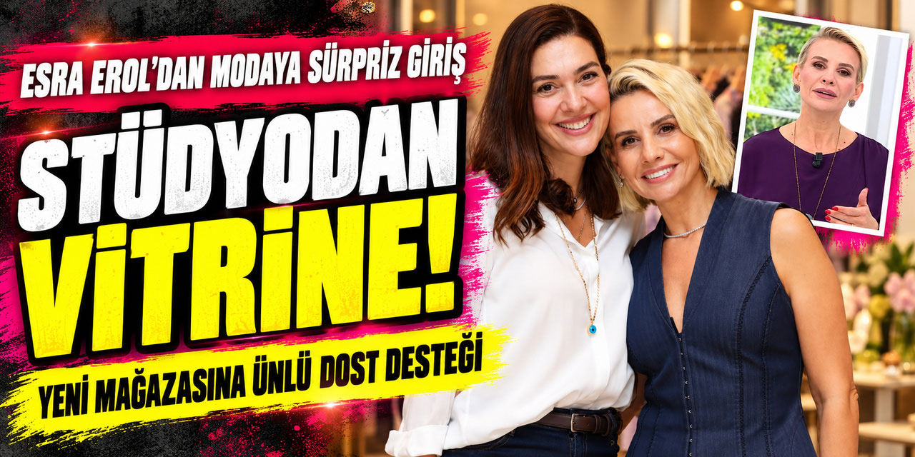 Esra Erol... SÜRPRİZ ADIM; EKRANDAN VİTRİNE!