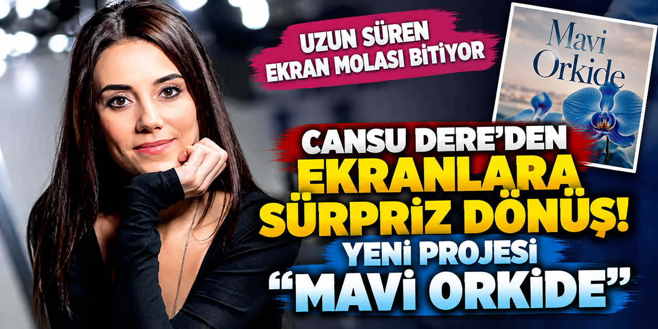 Cansu Dere... DÖRT YIL SONRA EKRANA DÖNÜŞ SİNYALİ!