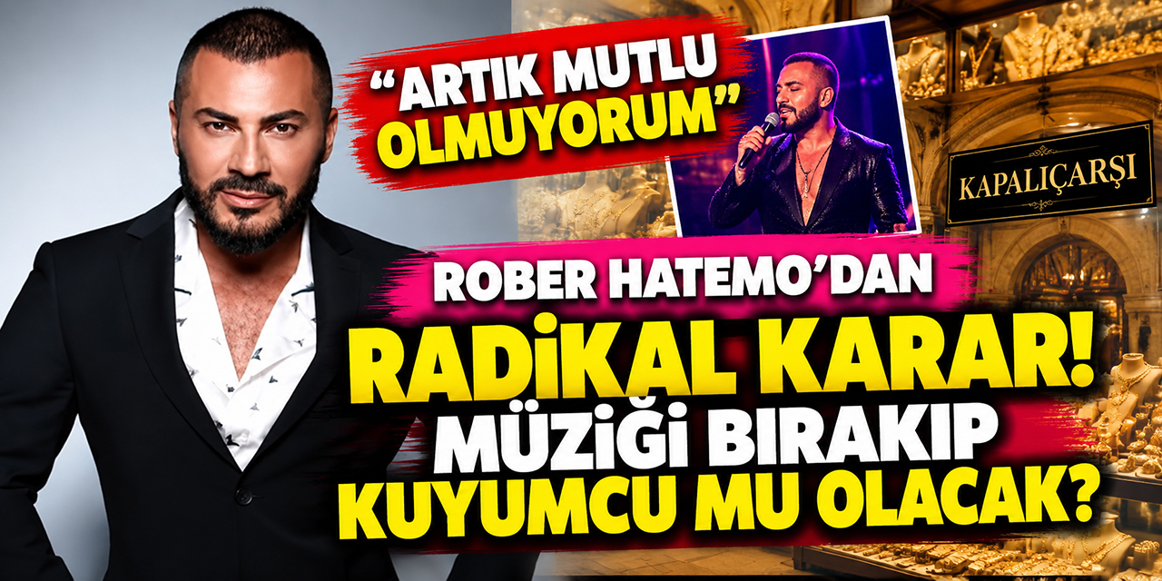 Rober Hatemo... “KUYUMCULUĞA DÖNEBİLİRİM!”