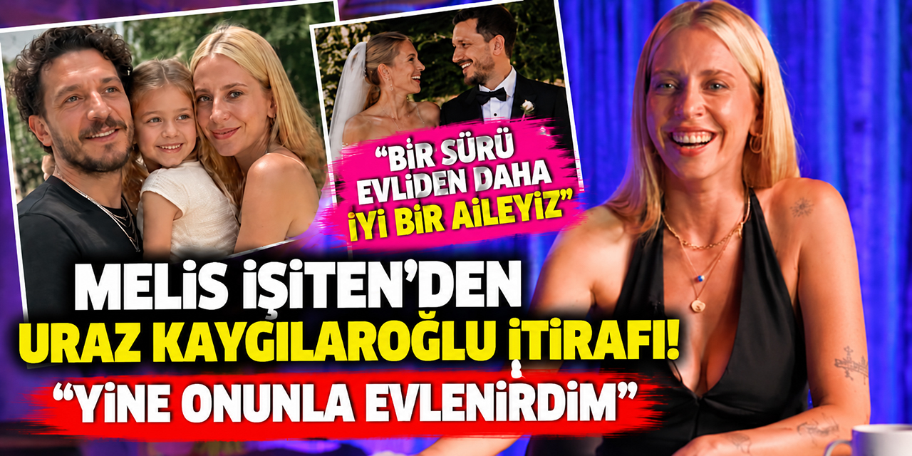 Melis İşiten... “BİR SÜRÜ EVLİDEN DAHA İYİ BİR AİLEYİZ!”