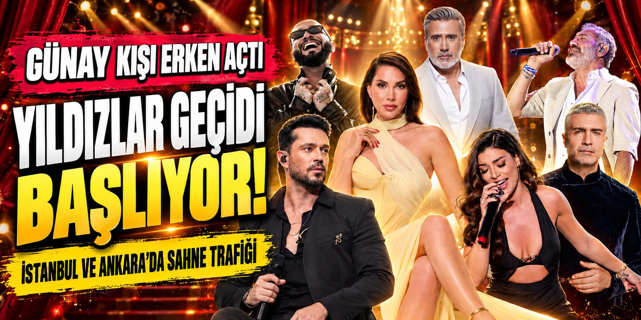 İSTANBUL VE ANKARA’YA YILDIZ YAĞACAK: GÜNAY SEZONU AÇIYOR!