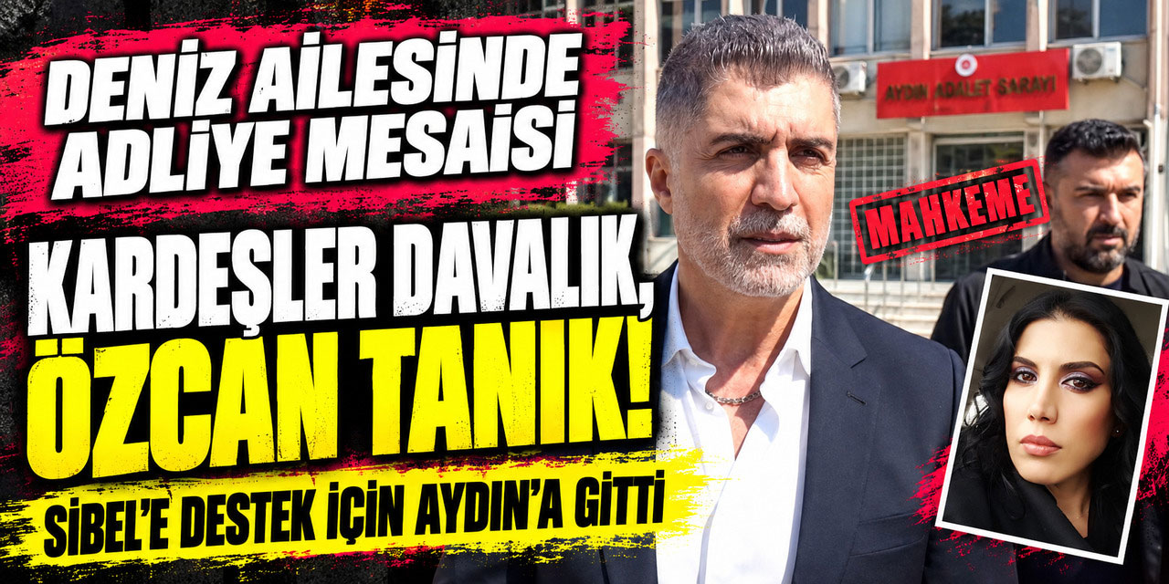 DENİZ AİLESİ ADLİYEDE BULUŞTU: Özcan Deniz... BU KEZ TANIK KÜRSÜSÜNDE!