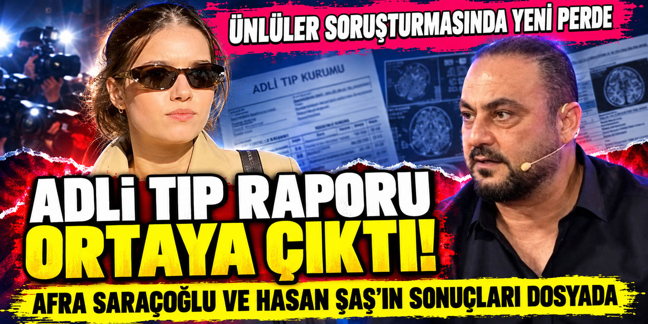Hasan Şaş-Afra Saraçoğlu...ADLİ TIP SONUÇLARI DOSYAYA GİRDİ