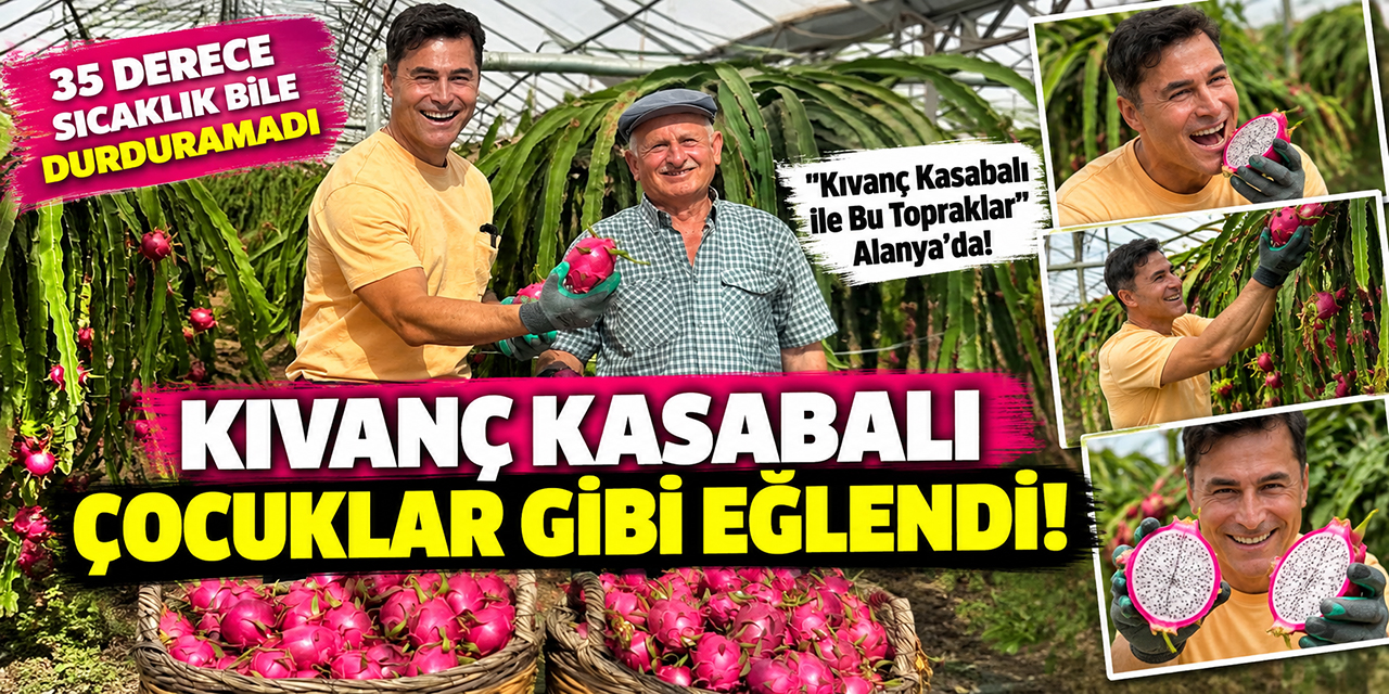 Kıvanç Kasabalı... TROPİKAL MACERASI; EJDER MEYVESİ HASADINDA ÇOCUKLAR GİBİ EĞLENDİ!