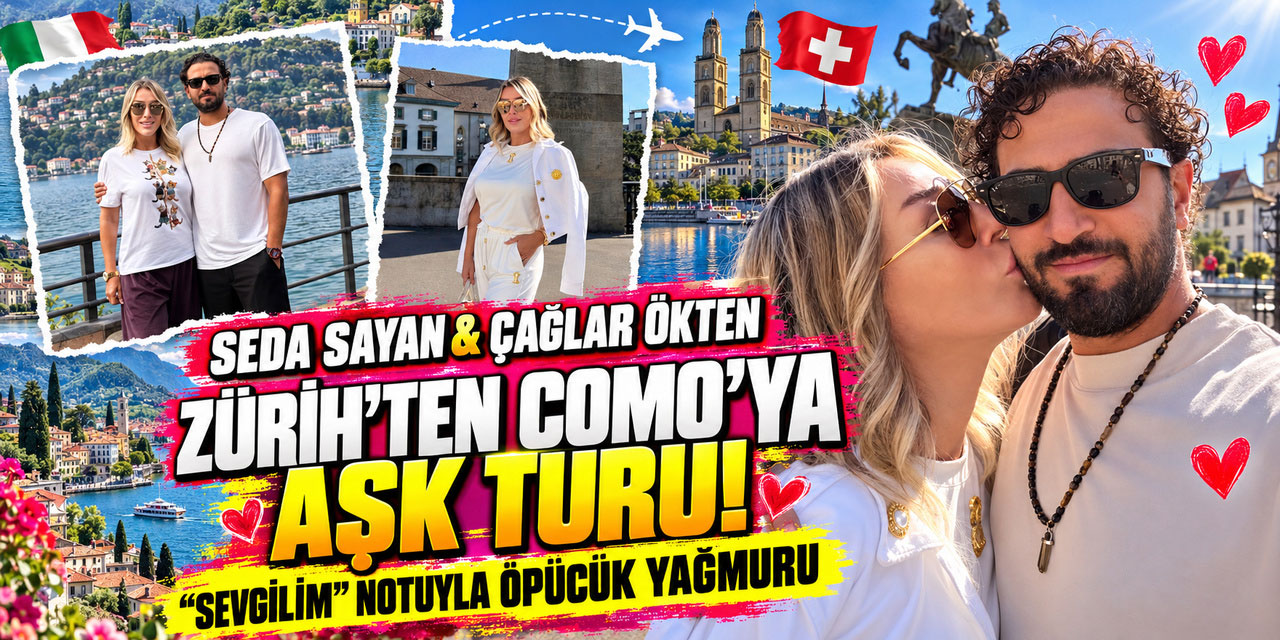 Seda Sayan-Çağlar Ökten... AVRUPA’DA AŞK TURU: ZÜRİH’TE ÖPÜCÜK, COMO’DA ROMANTİZM