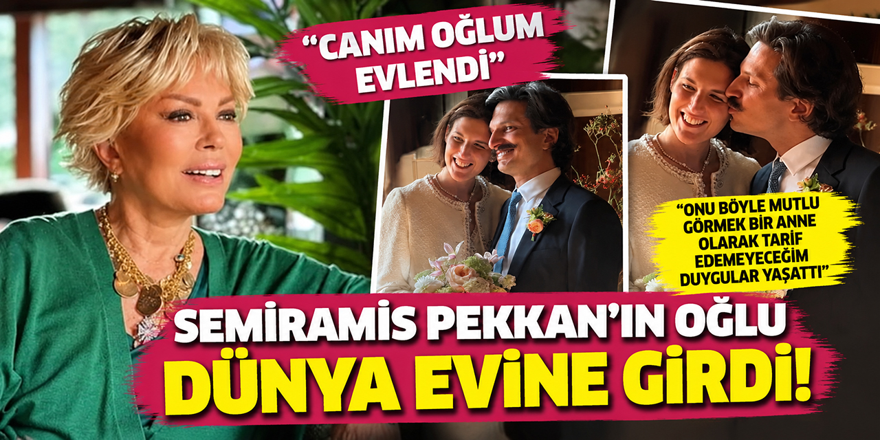 Semiramis Pekkan... “CANIM OĞLUM EVLENDİ!”