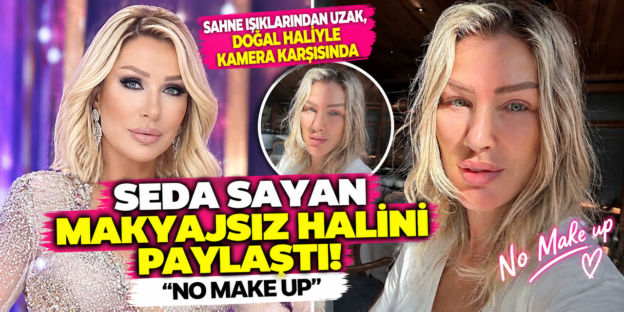 Seda Sayan... MAKYAJSIZ HALİNİ PAYLAŞTI; “NO MAKE UP!”