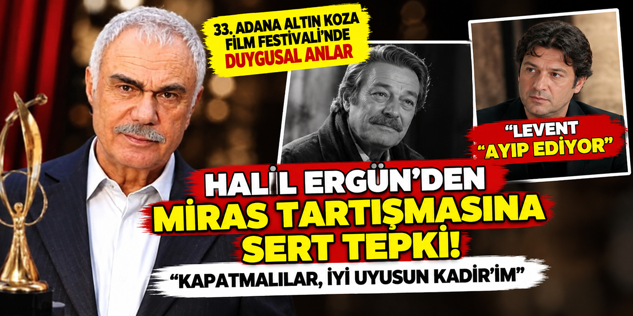 Halil Ergün... MİRAS ÇIKIŞI; “RAHATSIZ ETMESİNLER KADİR’İMİ!”