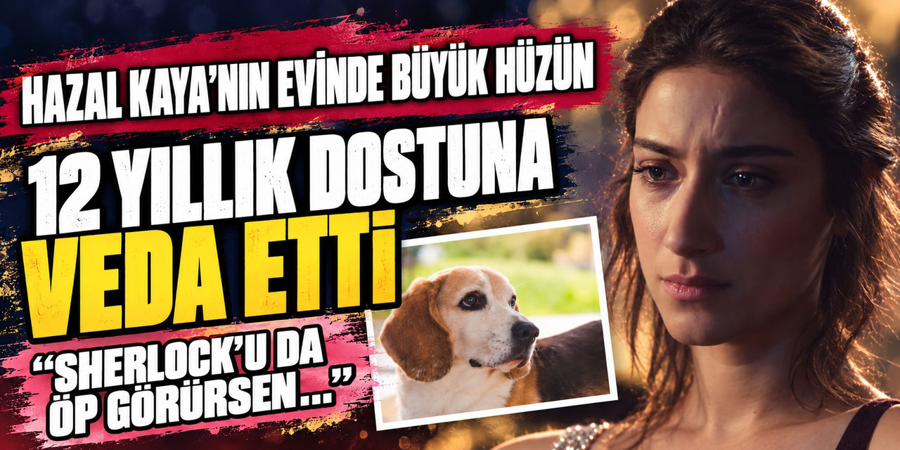 Hazal Kaya... KÖPEĞİ MURPHY ARTIK YOK