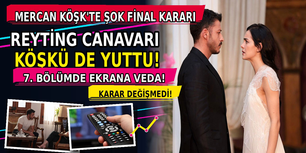 Mercan Köşk... PERDE ERKEN KAPANIYOR!