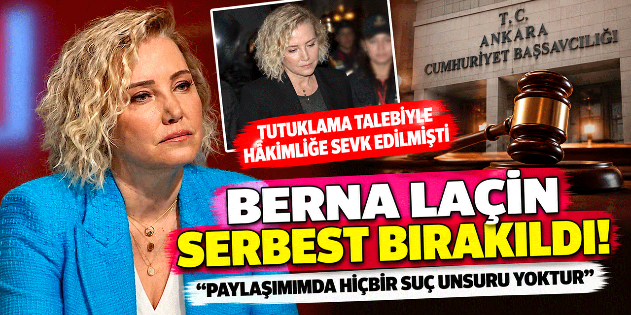 Berna Laçin... TUTUKLANMASI İSTENMİŞTİ; SERBEST BIRAKILDI!