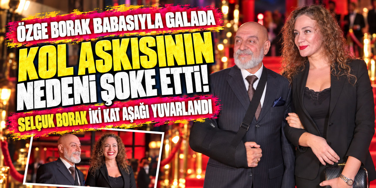 Özge Borak... BABASI KOLUNU KIRDI!