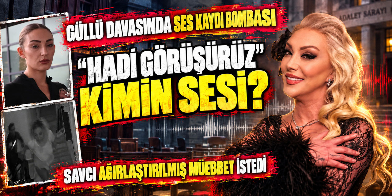 Güllü... DAVADA SES KAYDI DÜĞÜMÜ!