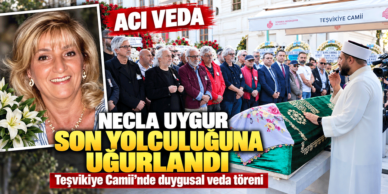 Necla Uygur... SON YOLCULUĞUNA UĞURLANDI!