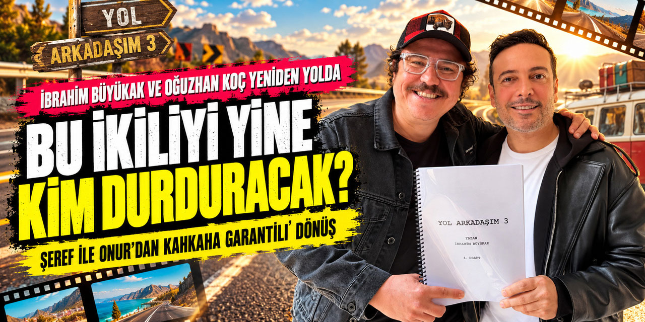 “YOL ARKADAŞIM 3” GELİYOR: BU YOLCULUKTA FREN TUTMAYACAK!