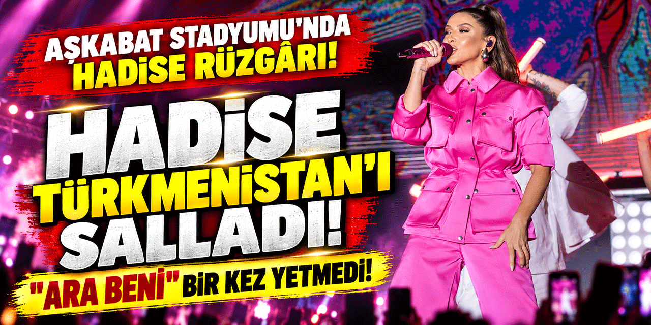 Hadise... TÜRKMENİSTAN'DA SAHNEYE ÇIKTI; HAYRANLARINDAN SÜRPRİZ İSTEK!