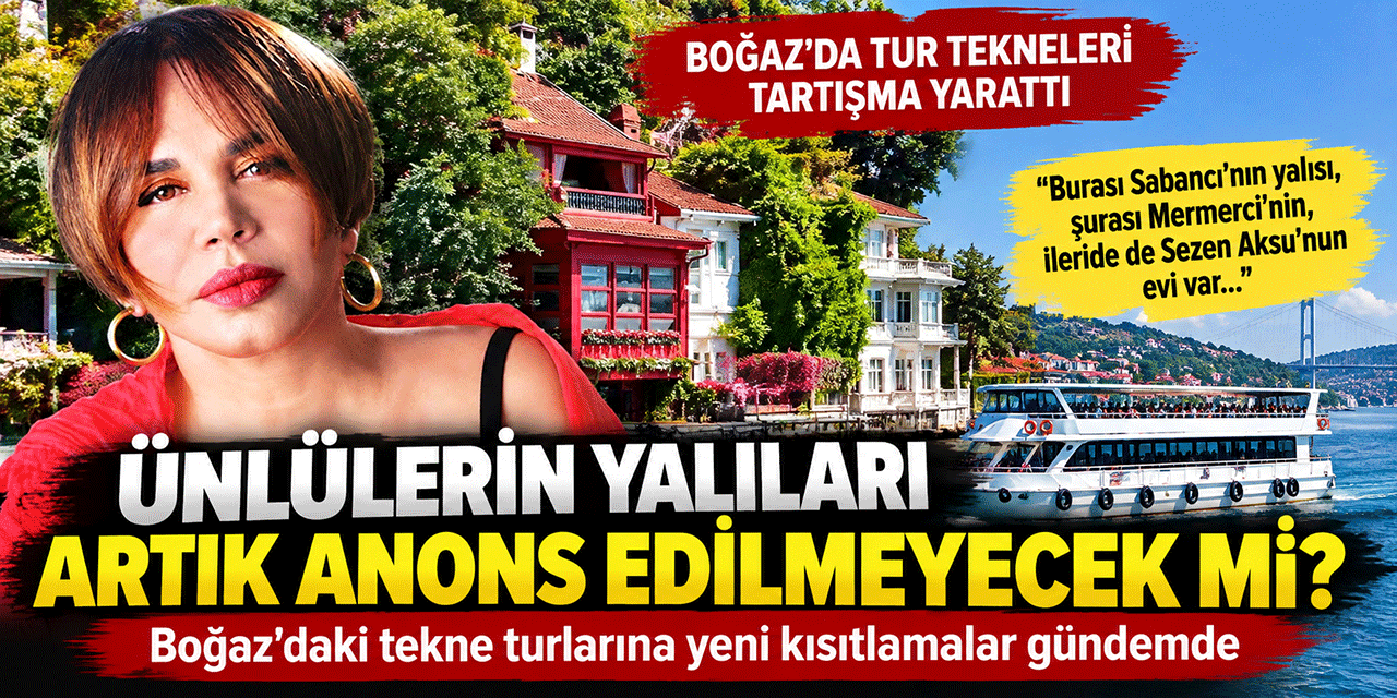ÜNLÜ İSİMLERİN YALILARININ TANITILMASINA SINIRLAMA MI GELİYOR?