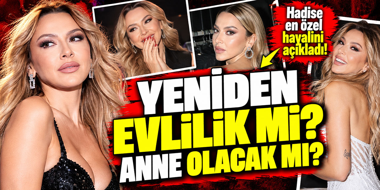 Hadise... HAYALİNİ ANLATTI: NİKÂH DA VAR, ANNELİK DE!