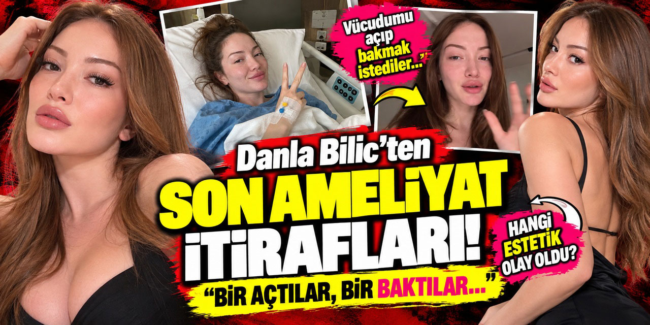 Danla Bilic... 9.AMELİYAT SONRASI ÇARPICI SÖZLER: “SON KURŞUNUMUZDU”