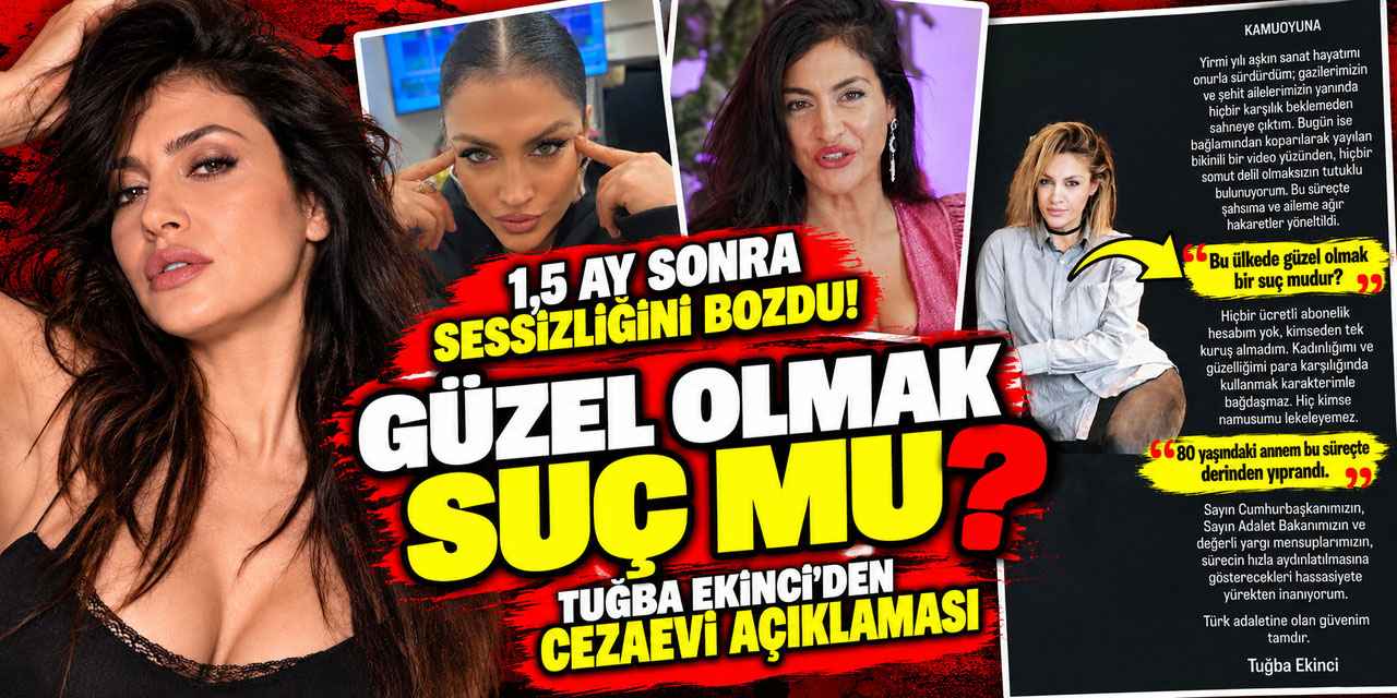 TUĞBA EKİNCİ… CEZAEVİNDEN İSYAN ETTİ; “GÜZEL OLMAK SUÇ MU?”