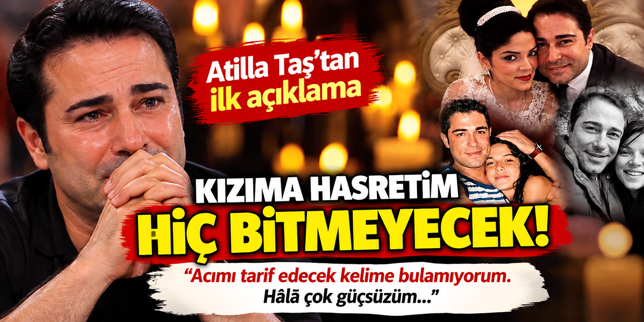 Atilla Taş... EVLAT ACISI İLE SARSILMIŞTI; “İYİ DEĞİLİM!“