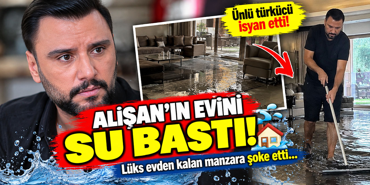 Alişan…EVİNDE SEL ALARMI! BODRUM KATI SUYA TESLİM OLDU