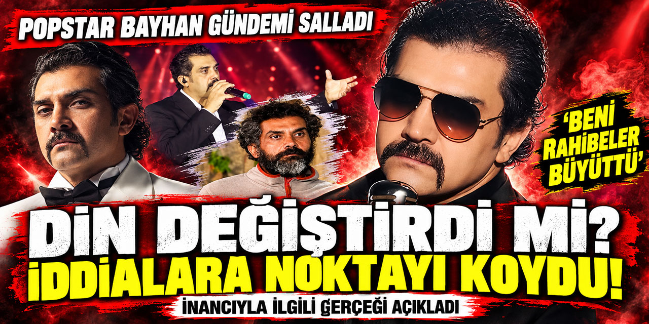 Bayhan.. “BENİ RAHİBELER BÜYÜTTÜ” SÖZLERİNİN PERDE ARKASI