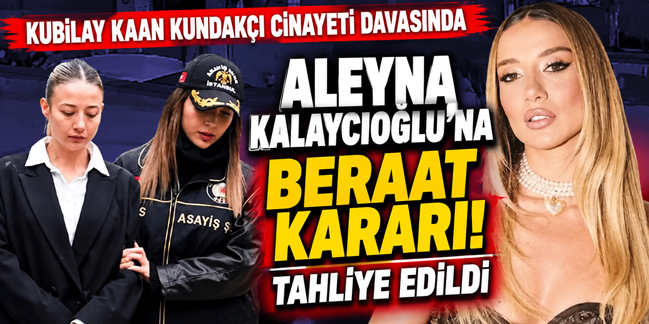 Aleyna Kalaycıoğlu... BERAAT ETTİ; CEZAEVİNDEN ÇIKTI!